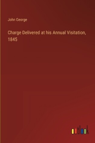 Cover of Charge Delivered at his Annual Visitation, 1845