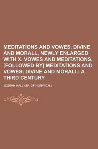 Cover of Meditations and Vowes, Divine and Morall, Newly Enlarged with X. Vowes and Meditations. [Followed By] Meditations and Vowes