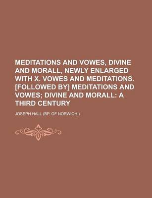 Book cover for Meditations and Vowes, Divine and Morall, Newly Enlarged with X. Vowes and Meditations. [Followed By] Meditations and Vowes