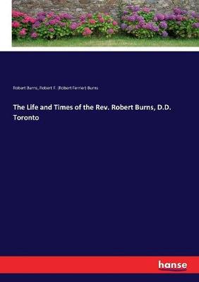 Book cover for The Life and Times of the Rev. Robert Burns, D.D. Toronto