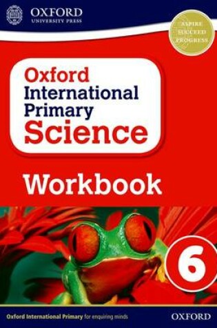 Cover of Oxford International Primary Science: First Edition Workbook 6