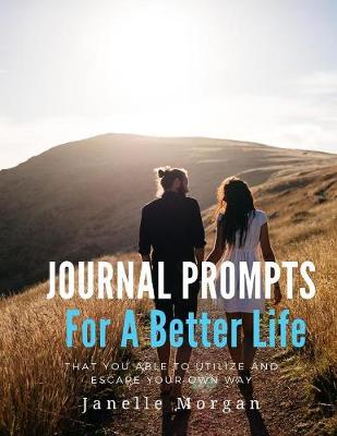 Book cover for Journal Prompts For A Better Life