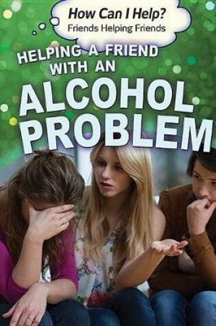 Cover of Helping a Friend with an Alcohol Problem