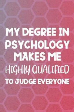 Cover of My Degree In Psychology Makes Me Highly Qualified To Judge Everyone