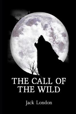 Book cover for The Call of the Wild By Jack London (Adventure fictional Novel) "Complete Unabridged & Annotated Edition"