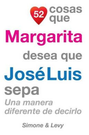 Cover of 52 Cosas Que Margarita Desea Que José Luis Sepa