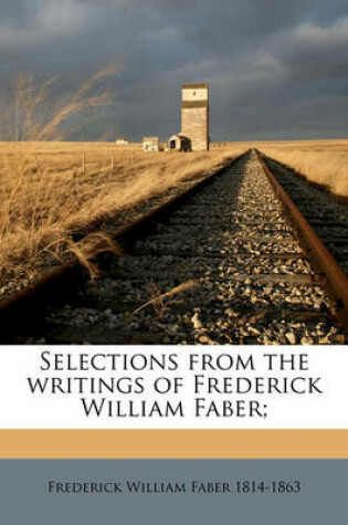 Cover of Selections from the Writings of Frederick William Faber;