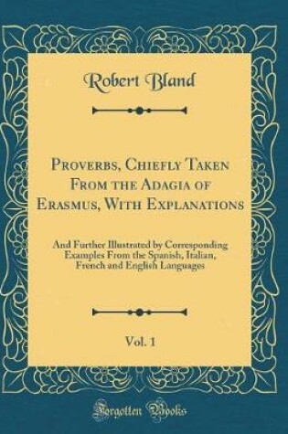 Cover of Proverbs, Chiefly Taken from the Adagia of Erasmus, with Explanations, Vol. 1