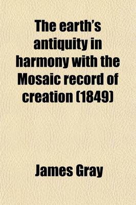 Book cover for The Earth's Antiquity in Harmony with the Mosaic Record of Creation