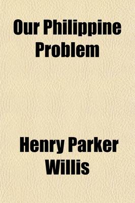 Book cover for Our Philippine Problem; A Study of American Colonial Policy