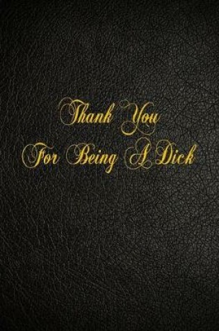 Cover of Thank You For Being A Dick