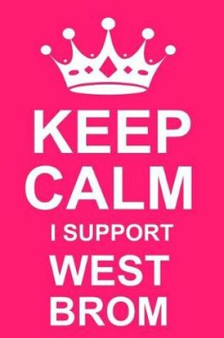 Cover of Keep Calm I Support West Brom