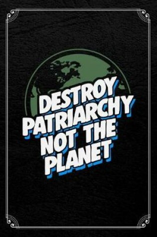 Cover of Destroy Patriarchy Not the Planet