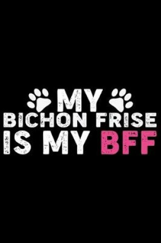 Cover of My Bichon Frise Is My BFF