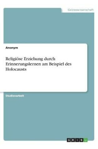 Cover of Religioese Erziehung durch Erinnerungslernen am Beispiel des Holocausts