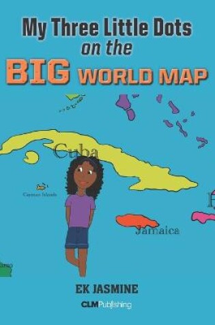 Cover of My Three Little Dots on the Big World Map