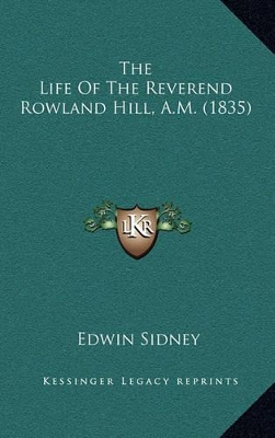 Book cover for The Life of the Reverend Rowland Hill, A.M. (1835)