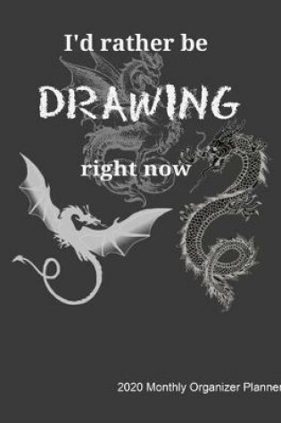 Cover of I'd Rather Be Drawing Right Now 2020 Monthly Organizer Planner