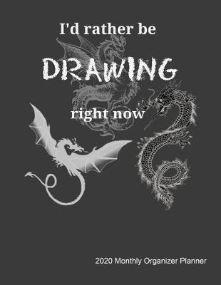 Book cover for I'd Rather Be Drawing Right Now 2020 Monthly Organizer Planner