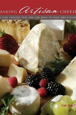 Cover of Making Artisan Cheese: Fifty Fine Cheeses That You Can Make in Your Own Kitchen