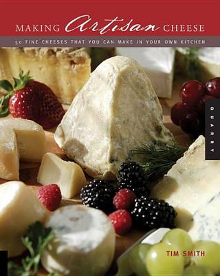 Book cover for Making Artisan Cheese: Fifty Fine Cheeses That You Can Make in Your Own Kitchen
