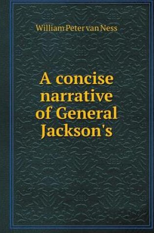 Cover of A concise narrative of General Jackson's