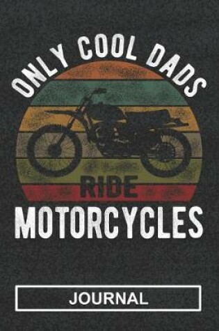 Cover of Only Cool Dads Ride Motor Cycles - Journal