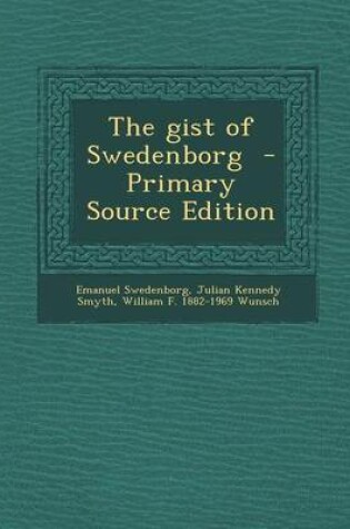 Cover of The Gist of Swedenborg - Primary Source Edition