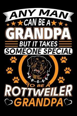 Book cover for Any Man Can Be A Grandpa But It Takes Someone Special To Be A Rottweiler Grandpa