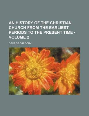 Book cover for An History of the Christian Church from the Earliest Periods to the Present Time (Volume 2)