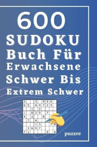 Cover of 600 Sudoku Buch Für Erwachsene Schwer Bis Extrem Schwer