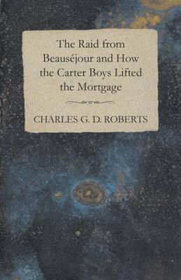 Book cover for The Raid from Beausejour and How the Carter Boys Lifted the Mortgage