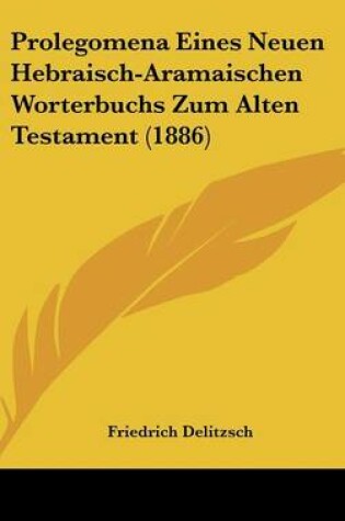 Cover of Prolegomena Eines Neuen Hebraisch-Aramaischen Worterbuchs Zum Alten Testament (1886)