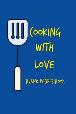 Book cover for Cooking with Love Blank Recipes Book.