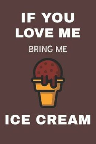 Cover of If You Love Me Bring Me Ice Cream