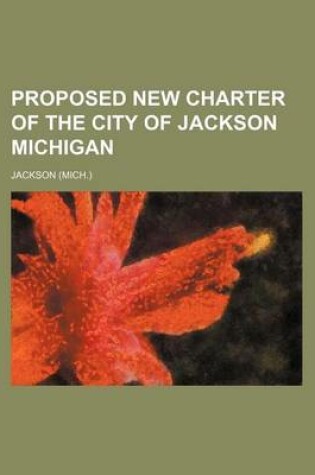 Cover of Proposed New Charter of the City of Jackson Michigan