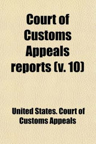 Cover of Court of Customs Appeals Reports (Volume 10); Cases Adjudged in the United States Court of Customs Appeals