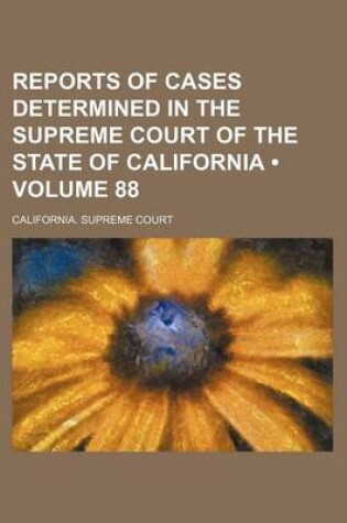 Cover of Reports of Cases Determined in the Supreme Court of the State of California (Volume 88 )