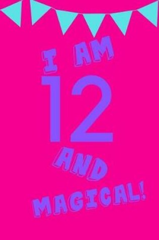 Cover of I Am 12 and Magical!