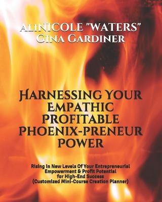 Book cover for Harnessing Your Empathic Profitable Phoenix-preneur Power