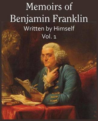 Book cover for Memoirs of Benjamin Franklin; Written by Himself Vol. 1