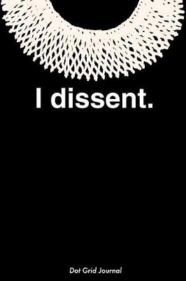 Book cover for I Dissent Dot Grid Journal