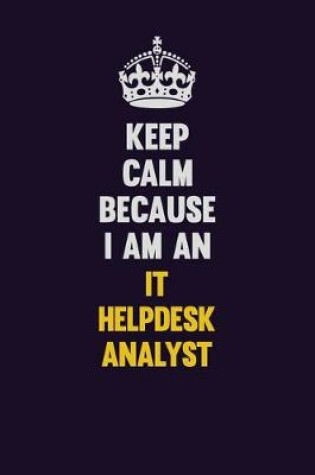 Cover of Keep calm Because I Am An IT Helpdesk Analyst