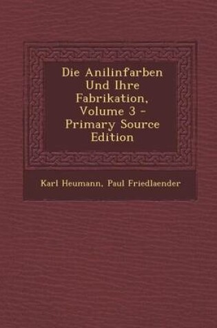 Cover of Die Anilinfarben Und Ihre Fabrikation, Volume 3