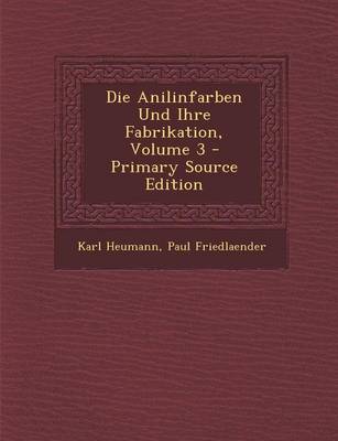 Book cover for Die Anilinfarben Und Ihre Fabrikation, Volume 3