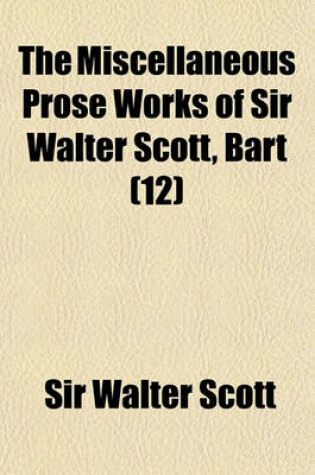 Cover of The Miscellaneous Prose Works of Sir Walter Scott, Bart (Volume 12)