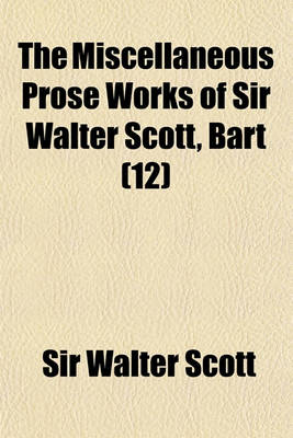 Book cover for The Miscellaneous Prose Works of Sir Walter Scott, Bart (Volume 12)