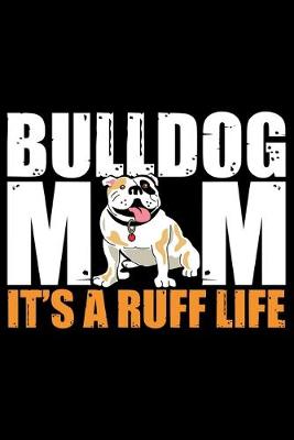 Book cover for Bulldog Mom It's A Ruff Life