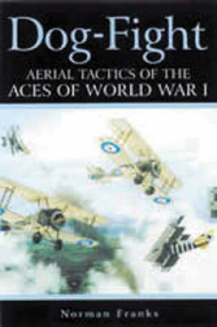 Cover of Dog Fight: Aerial Tactics of the Aces of World War I