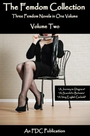 Cover of The Femdom Collection - Three Femdom Novels in One Volume - Volume Two